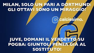 MILAN SOLO UN PARI A DORTMUND GLI OTTAVI SONO UN MIRAGGIO JUVE A GENNAIO SI COMPRA ECCO CHI [upl. by Lianna501]