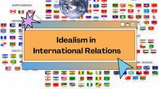 Idealism in International Relations [upl. by Amluz801]