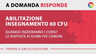 Abilitazione insegnamento 60 CFU quando inizieranno i corsi Le risposte ai dubbi più comuni [upl. by Ardine]