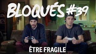 Bloqués 39  Être fragile [upl. by Dynah]