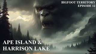 Bigfoot Territory Ep 12  Ape Island amp Harrison Lake COMPLETE DOCUMENTARY Sasquatch Bigfoot Yeti [upl. by Nets]