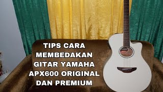 TIPS CARA MEMBEDAKAN GITAR YAMAHA APX600 ORIGINAL DAN PREMIUM [upl. by Previdi709]