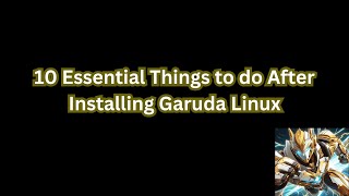 10 Essential Things to do After Installing Garuda Linux [upl. by Adnahs]