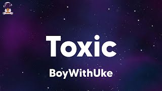 BoyWithUke  Toxic lyrics [upl. by Ahsil]