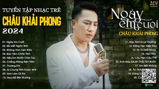 Ngày Em Cưới Kẻ Viết Ngôn Tình Không Trọn Vẹn Nữa  Tuyển Tập Nhạc Trẻ Châu Khải Phong Hay Nhất [upl. by Martha254]