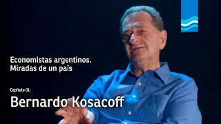 Economistas argentinos  Episodio 1 Bernardo Kosacoff [upl. by Aissirac991]