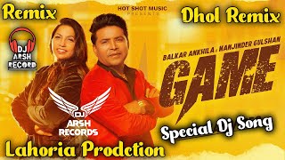 GAME Dhol Remix Balkar Ankhila Manjinder Gulshan Lahoria Production New Punjabi Remix 2024 Dj mix [upl. by Caressa]