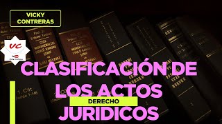 CLASIFICACIÓN DE LOS ACTOS JURÍDICOS  VickyContreras derecho [upl. by Dorothee570]