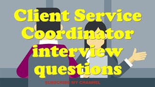 Client Service Coordinator interview questions [upl. by Adnovay]