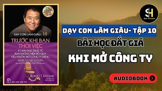 DẠY CON LÀM GIÀU TẬP 10 Những Bài Học Không Thể Bỏ Qua Trước Khi Mở Doanh Nghiệp  Tóm Tắt Sách [upl. by Hillell]