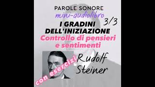 Rudolf Steiner  MINI AUDIOLIBRO  3  I GRADINI DELLINIZIAZIONE Controllo di pensieri e sentimenti [upl. by Eillod828]