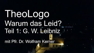 Warum das Leid Theodizee Gottfried Wilhelm Leibniz  TheoLogo mit Pfr Dr Wolfram Kerner [upl. by Heinrik]