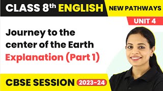 Journey to the center of the Earth Explanation Part 1  Class 8 English New Pathways Unit 4 [upl. by Mareah641]