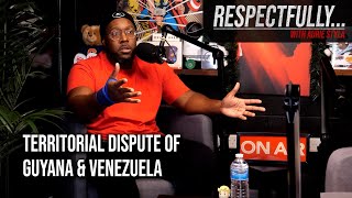 Territorial Dispute Of Guyana amp Venezuela  Respectfully Podcast [upl. by Yregram561]