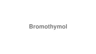 How to Pronounce quotBromothymolquot [upl. by Aitnahs]