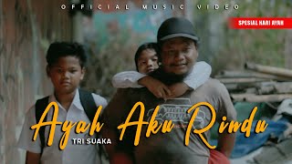 AYAH AKU RINDU  TRI SUAKA OFFICIAL MUSIC VIDEO [upl. by Aihsram]