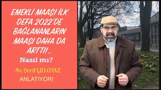 EMEKLİ MAAŞI İLK DEFA 2022DE BAĞLANANLARIN MAAŞI DAHA DA ARTTI [upl. by Acissev]