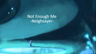 Neighsayer  Not Enough Me [upl. by Murial]