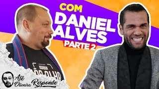 DANI ALVES quotNEYMAR PENSA DOIS DIAS NA FRENTE DOS OUTROSquot  ALÊ OLIVEIRA RESPONDE 72 PARTE 2 [upl. by Kristal]