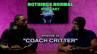 Coach Critter  Nothing’s Normal Podcast Ft CRITTERMAKE [upl. by Jasik]