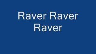 Raver Raver Raver [upl. by Nosnirb]