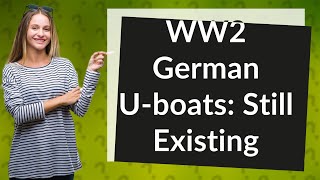 Are there any ww2 German Uboats left [upl. by Esened]