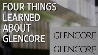 Four Things We Have Learned About Glencore [upl. by Esorlatsyrc]