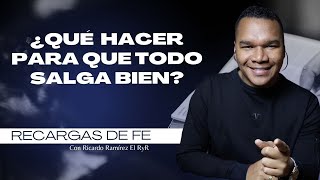 ¿Qué hacer para que todo salga bien Recargas de fe con Ricardo Ramírez el RyR [upl. by Kcirdla]