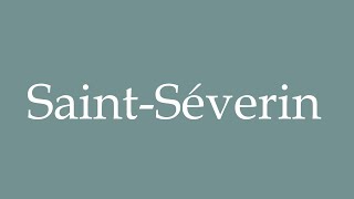 How to Pronounce SaintSéverin Correctly in French [upl. by Sean]