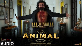 ANIMALYaalo Yaalaa Audio  Ranbir K RashmikaBobby  Sandeep Anurag Kulkarni Jaani  Bhushan K [upl. by Armahs]