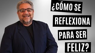 ¿Cómo se reflexiona para SER FELIZ   RAMON TORRES PSICÓLOGO [upl. by Hsivat]