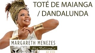 Toté de Maianga  Dandalunda  Margareth Menezes DVD Voz Talismã [upl. by Shanks]