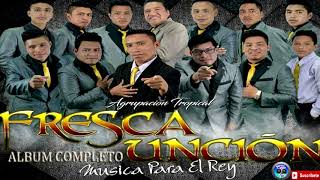 Agrupacion Tropical Fresca Uncion Album Completo Nuevo 2018 [upl. by Ertnom476]