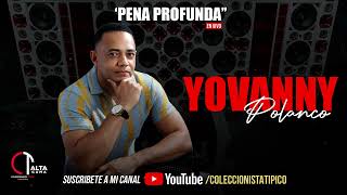 Yovanny Polanco  Pena Profunda Para Chipeo HQ [upl. by Zehc878]