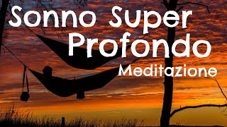 Sonno Super Profondo  Meditazione per dormire [upl. by Rettig]