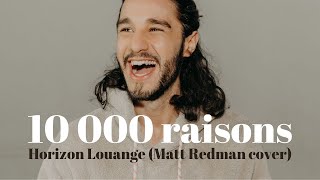 10 000 raisons  Horizon Louange MattRedmanOfficial  French cover [upl. by Rednal]