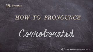 How to Pronounce Corroborated Real Life Examples [upl. by Cassidy]