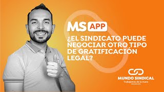 MS App 62 ¿El sindicato puede negociar otro tipo de gratificación legal [upl. by Norm]