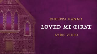 Philippa Hanna  Loved Me First Official Lyric Video [upl. by Vashti]