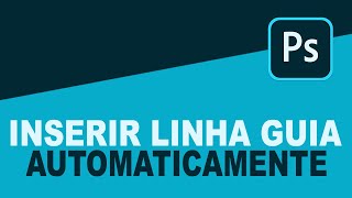 COMO INSERIR AUTOMATICAMENTE LINHA GUIA NO PHOTOSHOP CC 2020 [upl. by Dyoll]