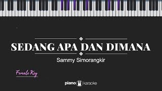 Sedang Apa Dan Dimana FEMALE KEY Sammy Simorangkir KARAOKE PIANO [upl. by Woods]