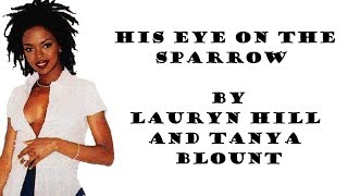 His Eye Is On The Sparrow Lyrics  Tanya Blount and Lauryn Hill [upl. by Anaigroeg]