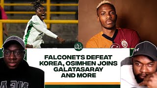 Falconets Defeat Korea Osimhen Joins Galatasaray amp More  Naija FC Podcast [upl. by Ylliw776]