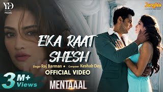 Eka Raat Shesh  Mentaaal  Yash  Nussrat  Raj Barman  Keshab Dey  New Bengali Song 2024 [upl. by Nodla232]