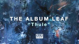 The Album Leaf  Thule [upl. by Ellinnet]