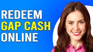 How To Redeem Gap Cash Online How To Use Gap Cash Online [upl. by Lachish]