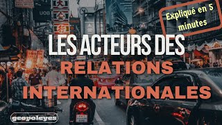 Relations internationales Qui sont les acteurs qui y jouent [upl. by Shaya]