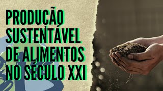 Produção Sustentável de Alimentos no Século XXI [upl. by Elayor]