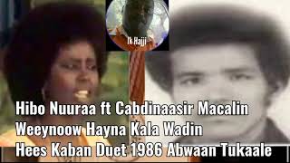 Hibo Nuuraa iyo Cabdinaasir Macalin  Weeynoow Hayna Kala Wadinee Hees Kaban Duet Ereyadii Abwaan [upl. by Svoboda]