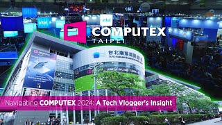 Navigating COMPUTEX 2024 A Tech Vloggers Insight [upl. by Nelac]